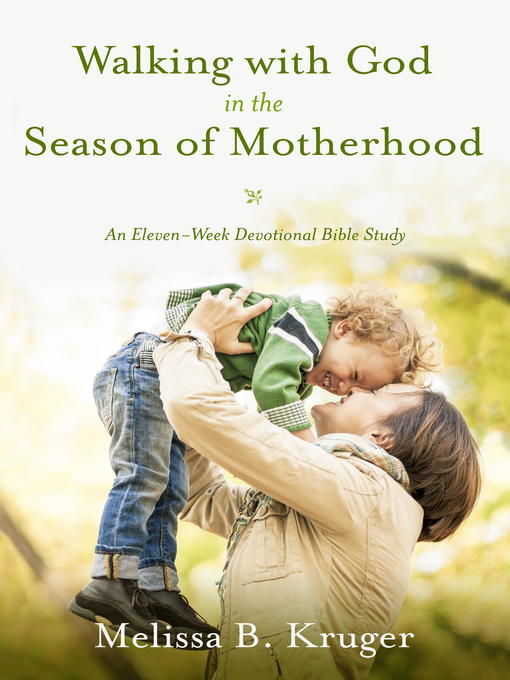 Title details for Walking with God in the Season of Motherhood by Melissa B. Kruger - Wait list